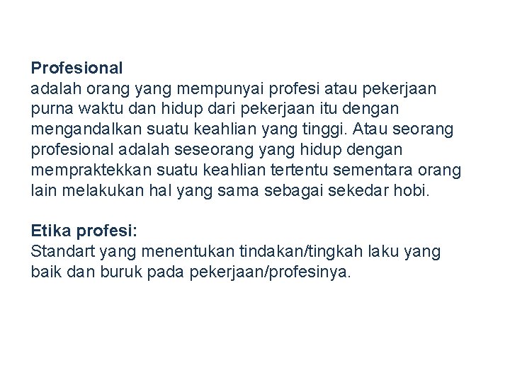 Profesional adalah orang yang mempunyai profesi atau pekerjaan purna waktu dan hidup dari pekerjaan