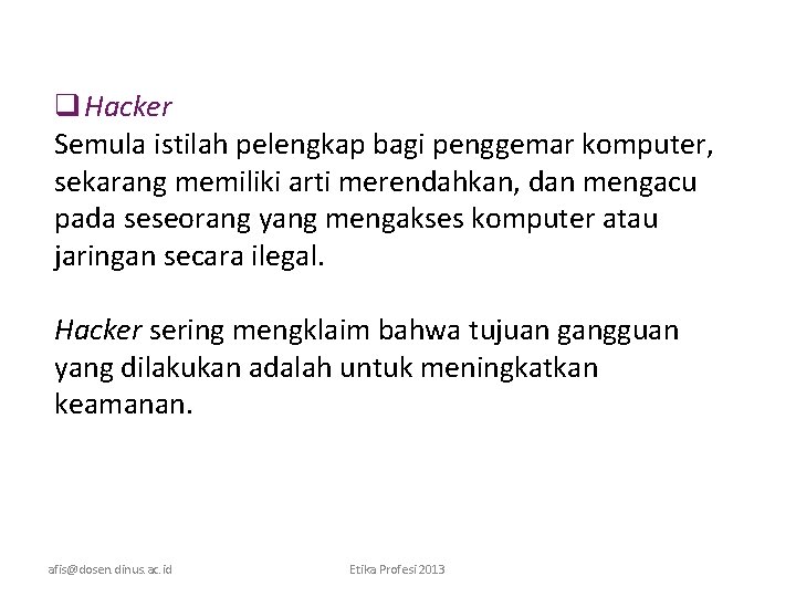 q Hacker Semula istilah pelengkap bagi penggemar komputer, sekarang memiliki arti merendahkan, dan mengacu