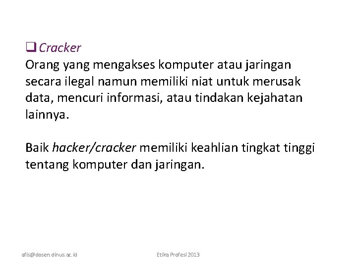 q Cracker Orang yang mengakses komputer atau jaringan secara ilegal namun memiliki niat untuk