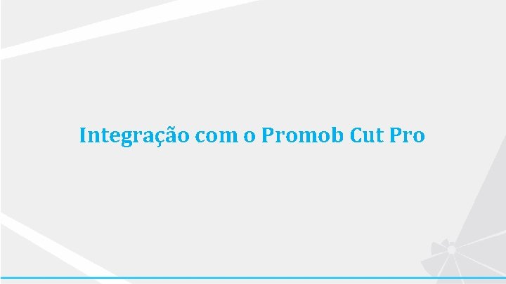 Integração com o Promob Cut Pro 