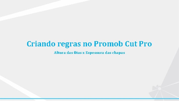 Criando regras no Promob Cut Pro Altura das fitas x Espessura das chapas 