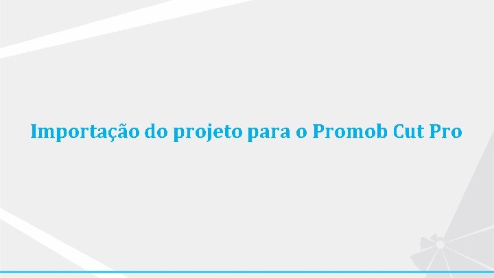 Importação do projeto para o Promob Cut Pro 