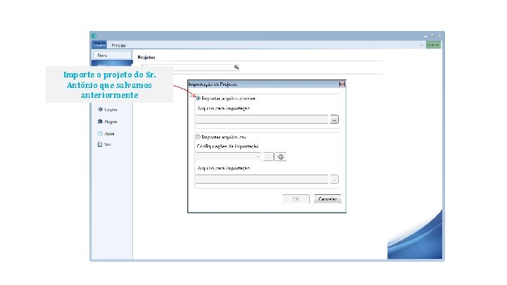 Importe o projeto do Sr. Antônio que salvamos anteriormente 