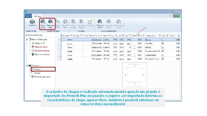 O cadastro de chapas é realizado automaticamente quando um projeto é importado do Promob