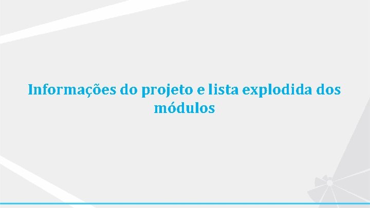 Informações do projeto e lista explodida dos módulos 