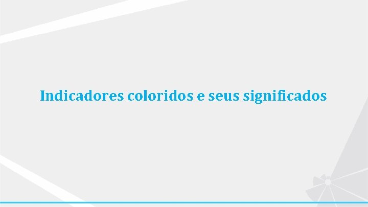 Indicadores coloridos e seus significados 