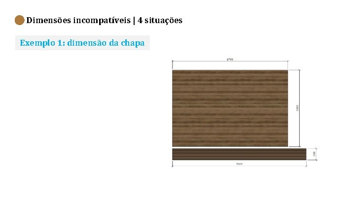 Dimensões incompatíveis | 4 situações Exemplo 1: dimensão da chapa 