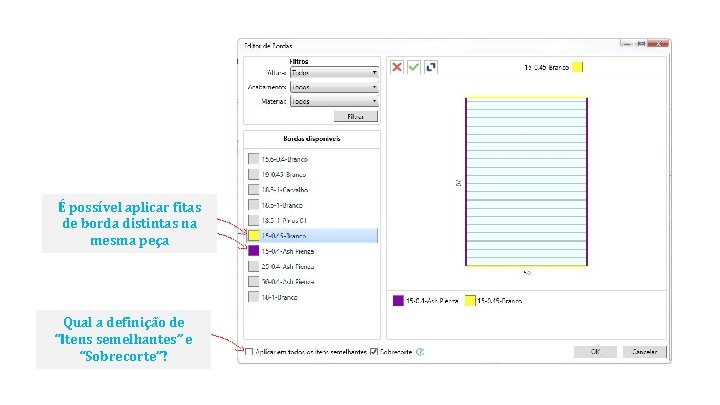 É possível aplicar fitas de borda distintas na mesma peça Qual a definição de