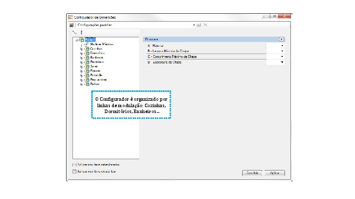O Configurador é organizado por linhas de modulação: Cozinhas, Dormitórios, Banheiros. . . 