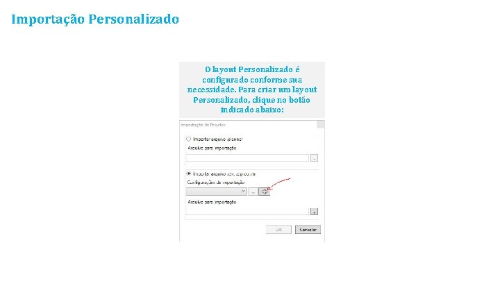 Importação Personalizado O layout Personalizado é configurado conforme sua necessidade. Para criar um layout