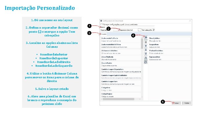 Importação Personalizado 1. Dê um nome ao seu layout 2. Defina o separador decimal