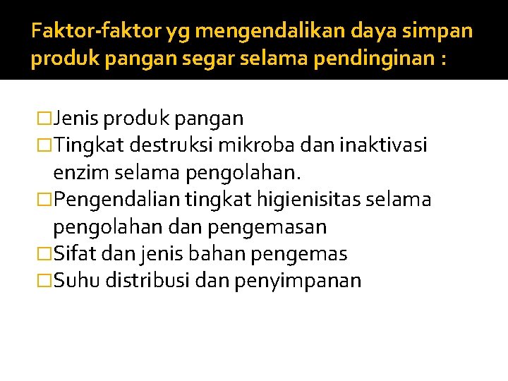 Faktor-faktor yg mengendalikan daya simpan produk pangan segar selama pendinginan : �Jenis produk pangan