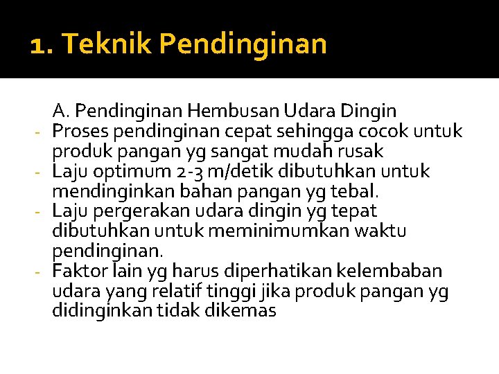 1. Teknik Pendinginan - A. Pendinginan Hembusan Udara Dingin Proses pendinginan cepat sehingga cocok