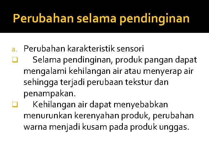 Perubahan selama pendinginan Perubahan karakteristik sensori Selama pendinginan, produk pangan dapat mengalami kehilangan air