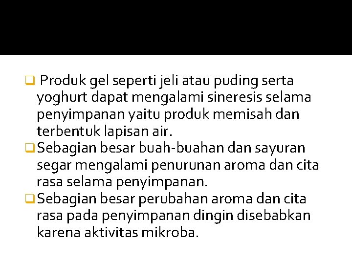 Produk gel seperti jeli atau puding serta yoghurt dapat mengalami sineresis selama penyimpanan yaitu