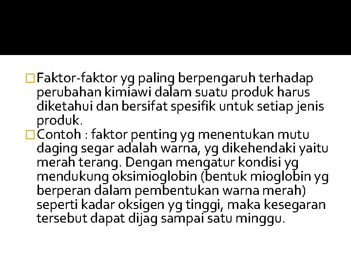 �Faktor-faktor yg paling berpengaruh terhadap perubahan kimiawi dalam suatu produk harus diketahui dan bersifat