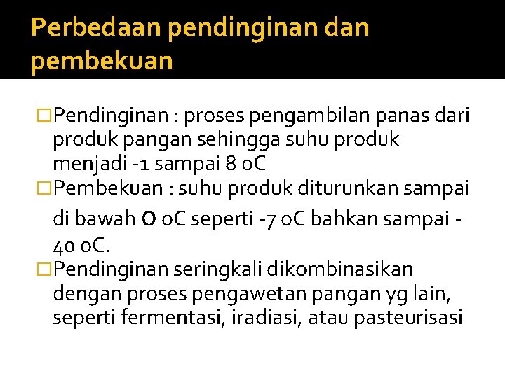 Perbedaan pendinginan dan pembekuan �Pendinginan : proses pengambilan panas dari produk pangan sehingga suhu