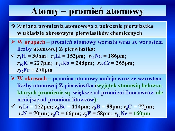 Atomy – promień atomowy v Zmiana promienia atomowego a położenie pierwiastka w układzie okresowym