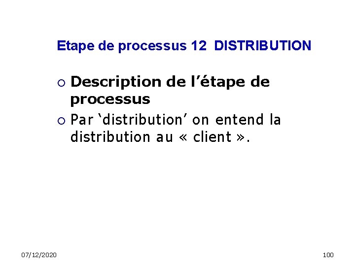 Etape de processus 12 DISTRIBUTION Description de l’étape de processus Par ‘distribution’ on entend