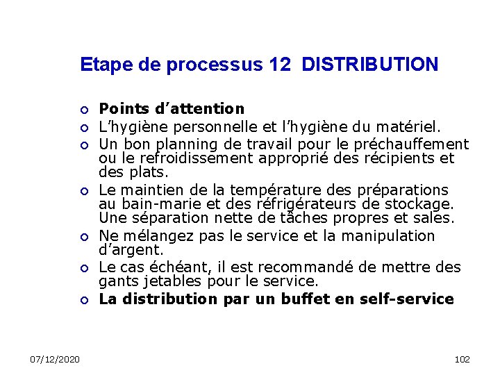 Etape de processus 12 DISTRIBUTION 07/12/2020 Points d’attention L’hygiène personnelle et l’hygiène du matériel.