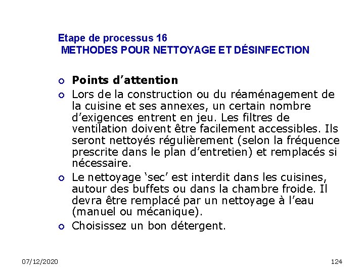 Etape de processus 16 METHODES POUR NETTOYAGE ET DÉSINFECTION 07/12/2020 Points d’attention Lors de