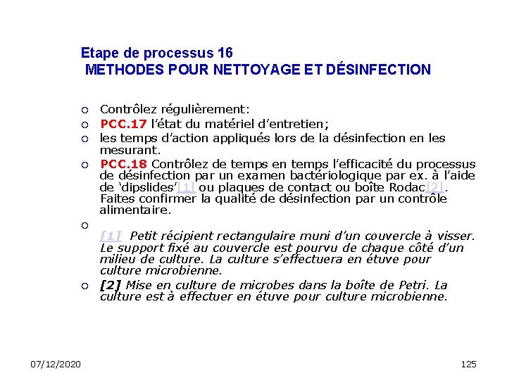Etape de processus 16 METHODES POUR NETTOYAGE ET DÉSINFECTION 07/12/2020 Contrôlez régulièrement: PCC. 17