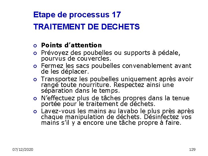 Etape de processus 17 TRAITEMENT DE DECHETS 07/12/2020 Points d’attention Prévoyez des poubelles ou