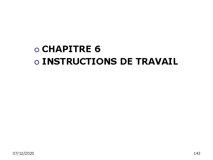 CHAPITRE 6 INSTRUCTIONS DE TRAVAIL 07/12/2020 143 