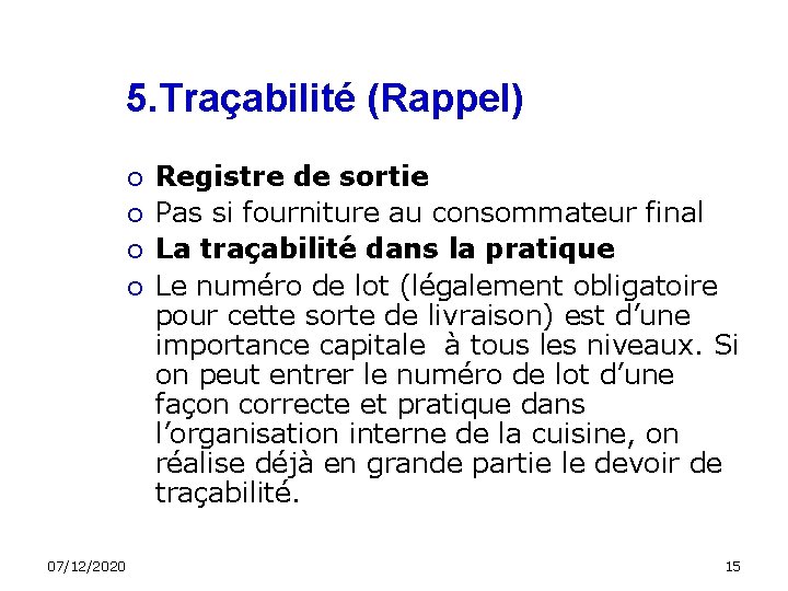 5. Traçabilité (Rappel) 07/12/2020 Registre de sortie Pas si fourniture au consommateur final La