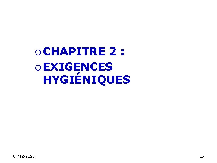  CHAPITRE 2 : EXIGENCES HYGIÉNIQUES 07/12/2020 16 