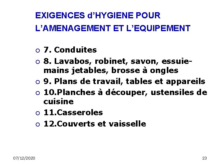 EXIGENCES d’HYGIENE POUR L’AMENAGEMENT ET L’EQUIPEMENT 07/12/2020 7. Conduites 8. Lavabos, robinet, savon, essuiemains