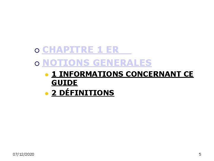 CHAPITRE 1 ER NOTIONS GENERALES 07/12/2020 1 INFORMATIONS CONCERNANT CE GUIDE 2 DÉFINITIONS 5