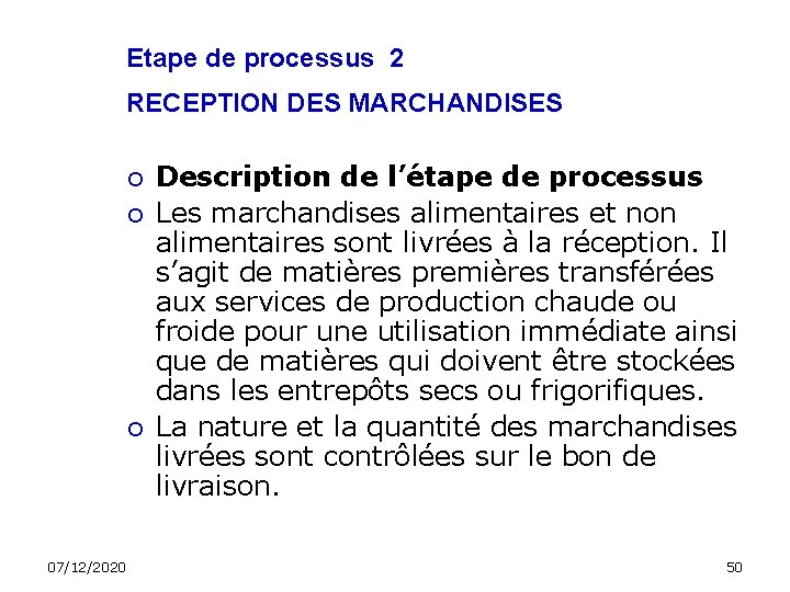Etape de processus 2 RECEPTION DES MARCHANDISES 07/12/2020 Description de l’étape de processus Les