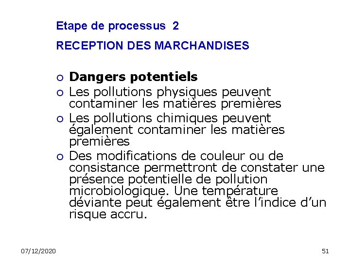 Etape de processus 2 RECEPTION DES MARCHANDISES 07/12/2020 Dangers potentiels Les pollutions physiques peuvent