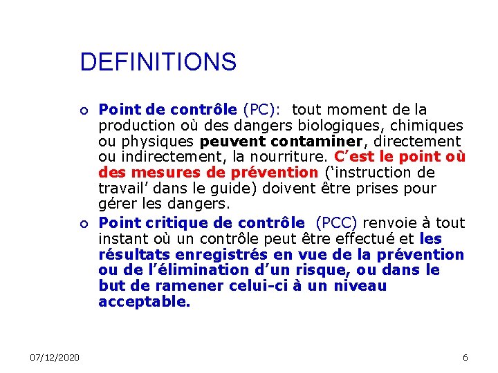 DEFINITIONS 07/12/2020 Point de contrôle (PC): tout moment de la production où des dangers