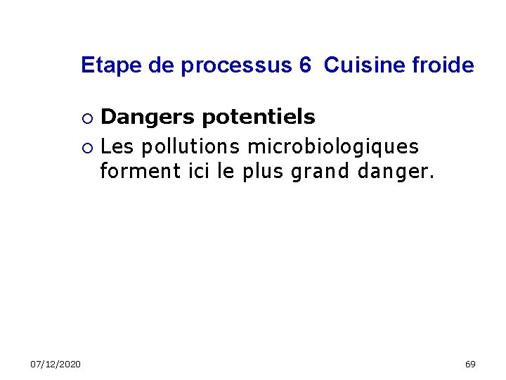 Etape de processus 6 Cuisine froide Dangers potentiels Les pollutions microbiologiques forment ici le