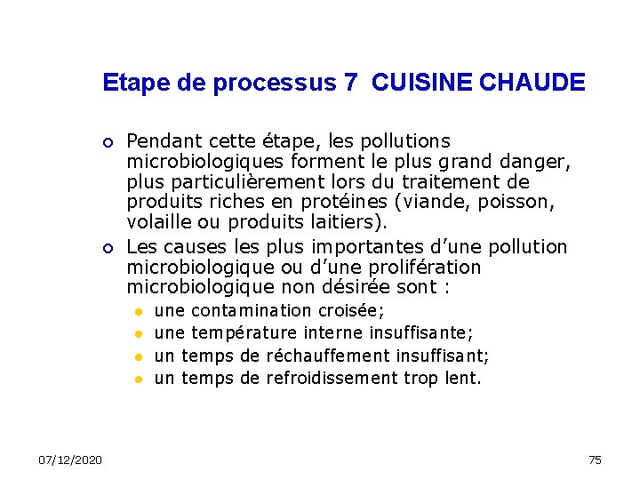 Etape de processus 7 CUISINE CHAUDE Pendant cette étape, les pollutions microbiologiques forment le