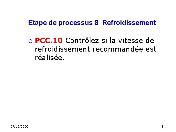 Etape de processus 8 Refroidissement 07/12/2020 PCC. 10 Contrôlez si la vitesse de refroidissement