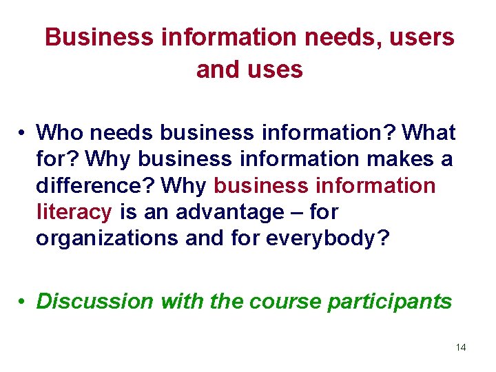 Business information needs, users and uses • Who needs business information? What for? Why