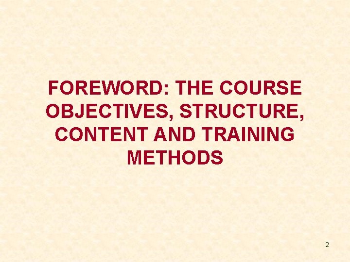 FOREWORD: THE COURSE OBJECTIVES, STRUCTURE, CONTENT AND TRAINING METHODS 2 