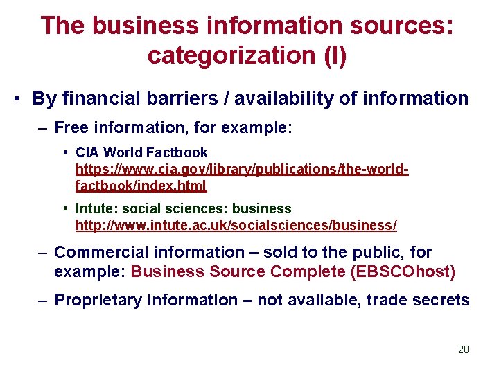 The business information sources: categorization (I) • By financial barriers / availability of information