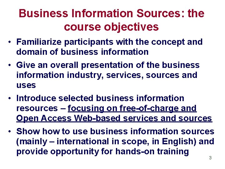Business Information Sources: the course objectives • Familiarize participants with the concept and domain