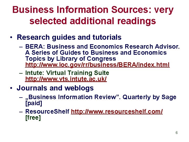 Business Information Sources: very selected additional readings • Research guides and tutorials – BERA: