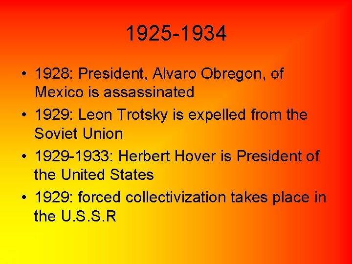 1925 -1934 • 1928: President, Alvaro Obregon, of Mexico is assassinated • 1929: Leon