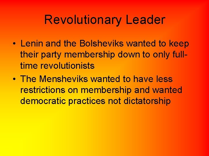 Revolutionary Leader • Lenin and the Bolsheviks wanted to keep their party membership down