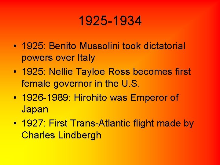 1925 -1934 • 1925: Benito Mussolini took dictatorial powers over Italy • 1925: Nellie