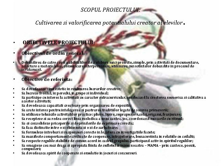 SCOPUL PROIECTULUI: Cultivarea si valorificarea potentialului creator al elevilor • . OBIECTIVELE PROIECTULUI: •