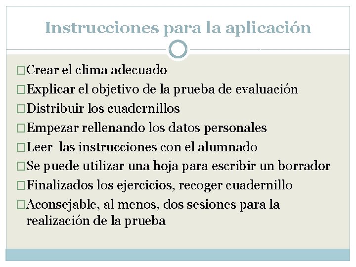 Instrucciones para la aplicación �Crear el clima adecuado �Explicar el objetivo de la prueba