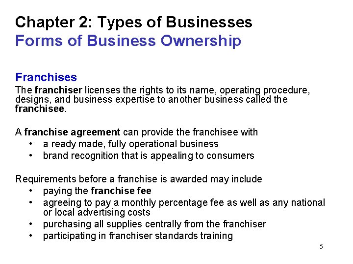 Chapter 2: Types of Businesses Forms of Business Ownership Franchises The franchiser licenses the