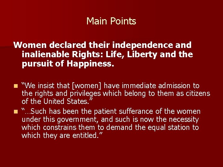Main Points Women declared their independence and inalienable Rights: Life, Liberty and the pursuit